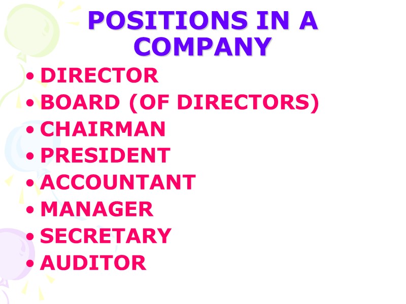 POSITIONS IN A COMPANY DIRECTOR BOARD (OF DIRECTORS) CHAIRMAN PRESIDENT ACCOUNTANT MANAGER SECRETARY AUDITOR